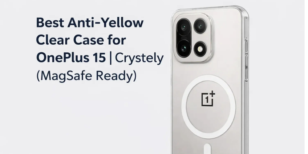 Best Anti-Yellow Clear Case for OnePlus 15 | Crystely (MagSafe Ready) - Crystely