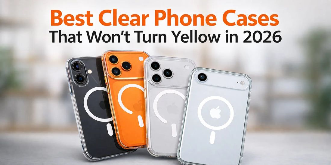 Best Clear Phone Cases That Won’t Turn Yellow in 2026