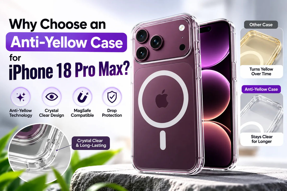 Why Choose an Anti-Yellow Case for iPhone 18 Pro Max?